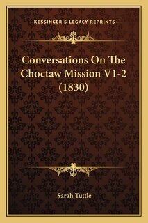 Front cover_Conversations On The Choctaw Mission V1-2 (1830)