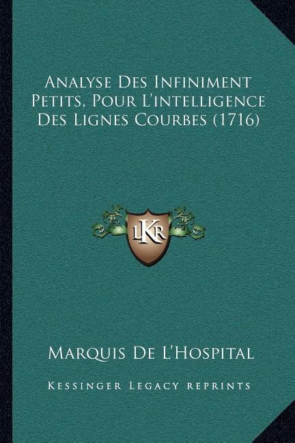 Analyse Des Infiniment Petits, Pour L'intelligence Des Lignes Courbes (1716)