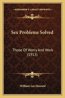 Sex Problems Solved: Those Of Worry And Work (1915)