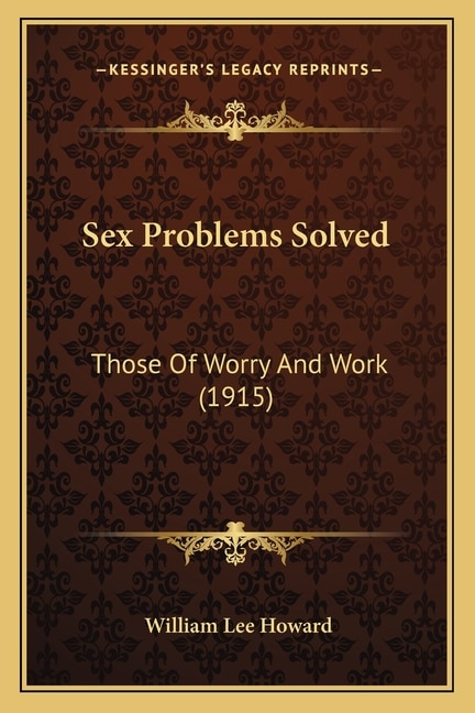 Sex Problems Solved: Those Of Worry And Work (1915)