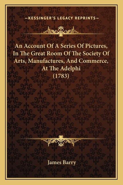 Front cover_An Account Of A Series Of Pictures, In The Great Room Of The Society Of Arts, Manufactures, And Commerce, At The Adelphi (1783)