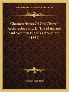 Front cover_Characteristics Of Old Church Architecture Etc. In The Mainland And Western Islands Of Scotland (1861)