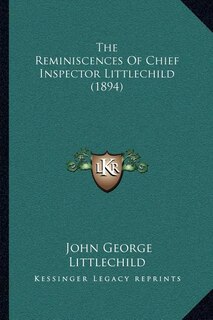 The Reminiscences Of Chief Inspector Littlechild (1894)