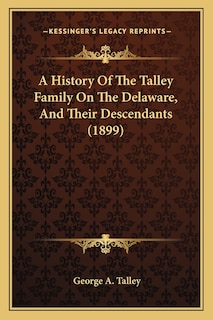 Front cover_A History Of The Talley Family On The Delaware, And Their Descendants (1899)