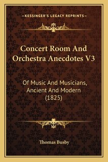 Concert Room And Orchestra Anecdotes V3: Of Music And Musicians, Ancient And Modern (1825)