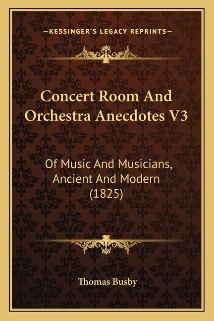 Concert Room And Orchestra Anecdotes V3: Of Music And Musicians, Ancient And Modern (1825)