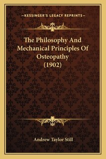 The Philosophy And Mechanical Principles Of Osteopathy (1902)