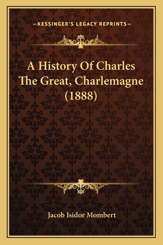 Front cover_A History Of Charles The Great, Charlemagne (1888)