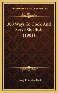 Couverture_300 Ways To Cook And Serve Shellfish (1901)
