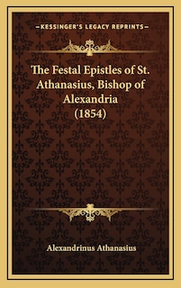 Front cover_The Festal Epistles of St. Athanasius, Bishop of Alexandria (1854)