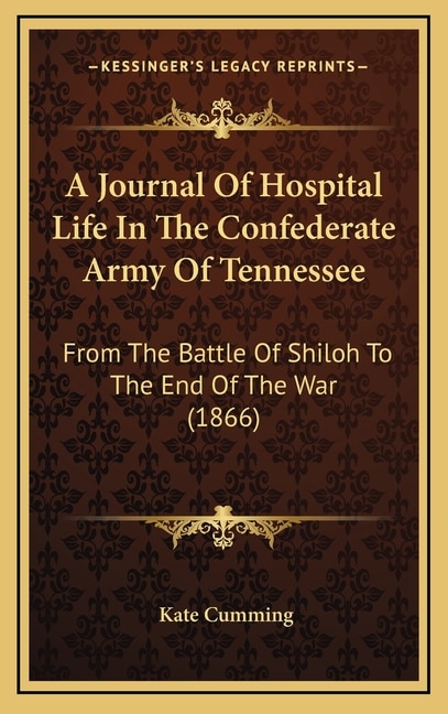 A Journal Of Hospital Life In The Confederate Army Of Tennessee: From The Battle Of Shiloh To The End Of The War (1866)