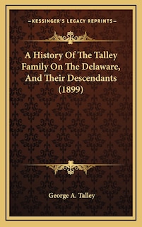 Front cover_A History Of The Talley Family On The Delaware, And Their Descendants (1899)