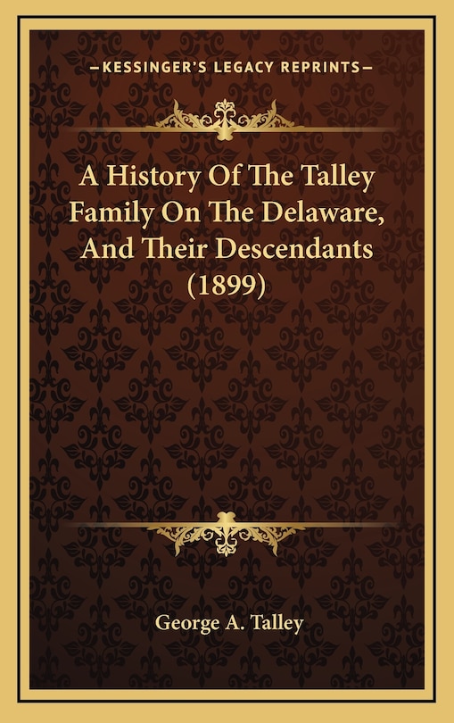 Front cover_A History Of The Talley Family On The Delaware, And Their Descendants (1899)