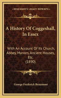 Front cover_A History Of Coggeshall, In Essex