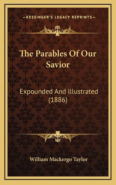 The Parables Of Our Savior: Expounded And Illustrated (1886)