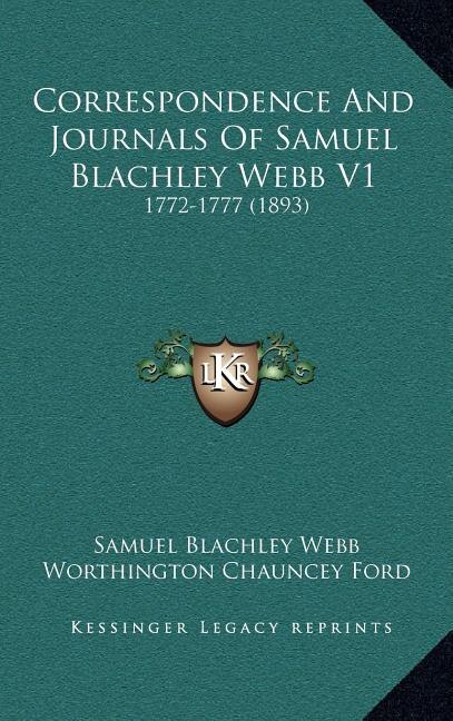 Front cover_Correspondence And Journals Of Samuel Blachley Webb V1