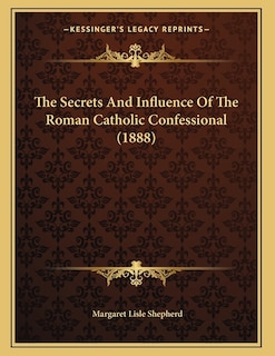 Couverture_The Secrets And Influence Of The Roman Catholic Confessional (1888)