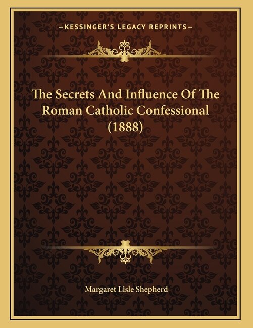 Couverture_The Secrets And Influence Of The Roman Catholic Confessional (1888)
