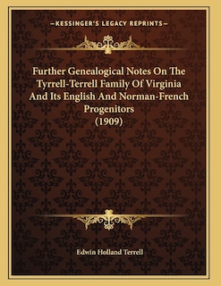 Couverture_Further Genealogical Notes On The Tyrrell-Terrell Family Of Virginia And Its English And Norman-French Progenitors (1909)
