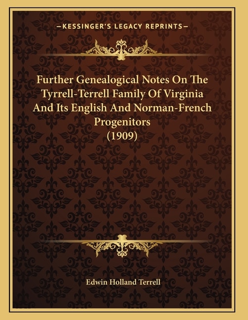 Couverture_Further Genealogical Notes On The Tyrrell-Terrell Family Of Virginia And Its English And Norman-French Progenitors (1909)