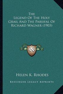 Front cover_The Legend Of The Holy Grail And The Parsifal Of Richard Wagner (1903)