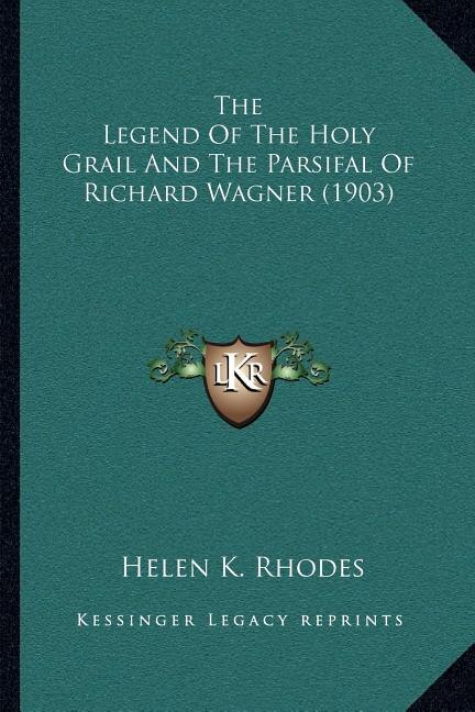 Front cover_The Legend Of The Holy Grail And The Parsifal Of Richard Wagner (1903)