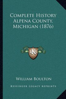 Couverture_Complete History Alpena County, Michigan (1876)