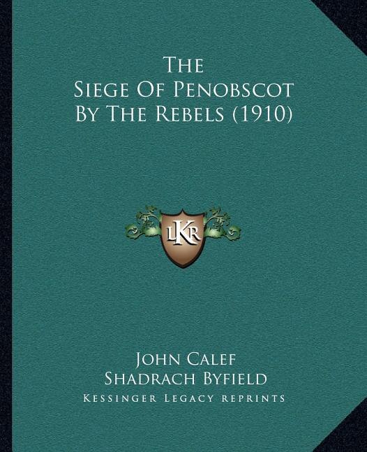 Front cover_The Siege Of Penobscot By The Rebels (1910)