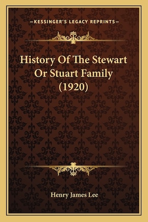 History Of The Stewart Or Stuart Family (1920)