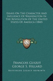 Couverture_Essays On The Character And Influence Of Washington In The Revolution Of The United States Of America (1840)