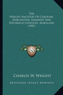 Front cover_The Wright Ancestry Of Caroline, Dorchester, Somerset And Wicomico Counties, Maryland (1907)