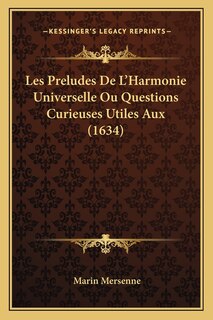 Couverture_Les Preludes De L'Harmonie Universelle Ou Questions Curieuses Utiles Aux (1634)