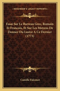 Front cover_Essai Sur Le Barreau Grec, Romain Et Francois, Et Sur Les Moyens De Donner Du Lustre A Ce Dernier (1773)