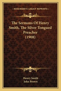 Front cover_The Sermons Of Henry Smith, The Silver Tongued Preacher (1908)