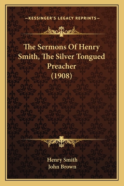 Front cover_The Sermons Of Henry Smith, The Silver Tongued Preacher (1908)
