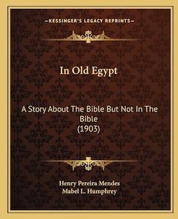 In Old Egypt: A Story About The Bible But Not In The Bible (1903)