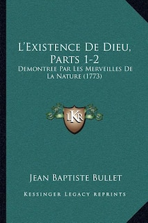 L'Existence De Dieu, Parts 1-2: Demontree Par Les Merveilles De La Nature (1773)