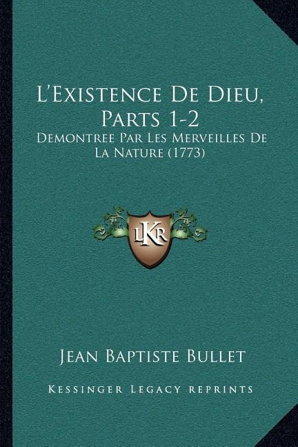 L'Existence De Dieu, Parts 1-2: Demontree Par Les Merveilles De La Nature (1773)