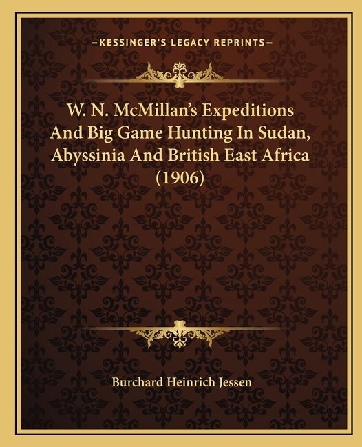 Front cover_W. N. McMillan's Expeditions And Big Game Hunting In Sudan, Abyssinia And British East Africa (1906)