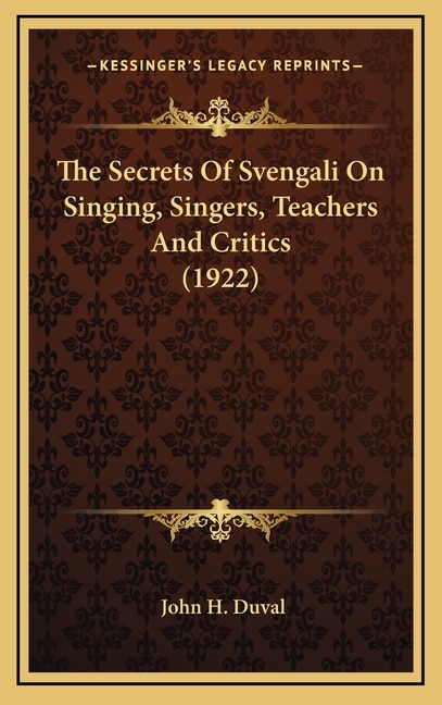 The Secrets Of Svengali On Singing, Singers, Teachers And Critics (1922)