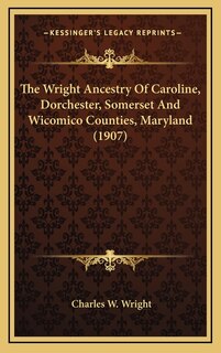 Front cover_The Wright Ancestry Of Caroline, Dorchester, Somerset And Wicomico Counties, Maryland (1907)