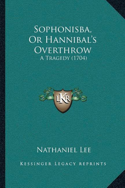 Front cover_Sophonisba, Or Hannibal's Overthrow