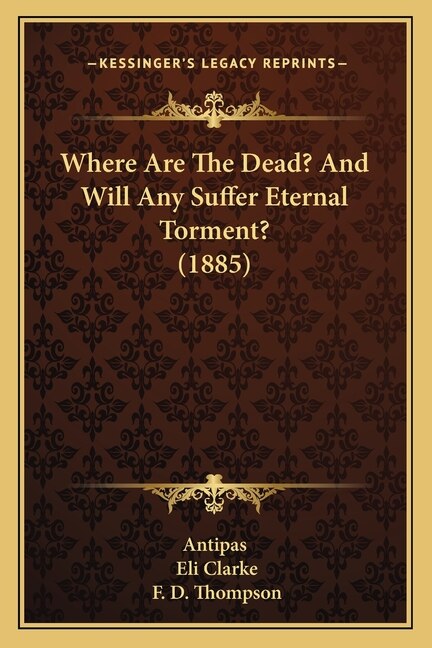Front cover_Where Are The Dead? And Will Any Suffer Eternal Torment? (1885)