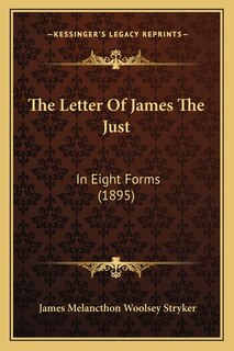 The Letter Of James The Just: In Eight Forms (1895)