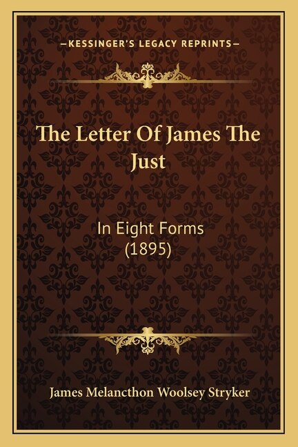 The Letter Of James The Just: In Eight Forms (1895)