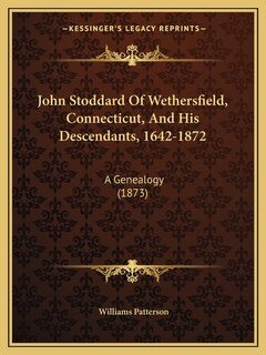 Couverture_John Stoddard Of Wethersfield, Connecticut, And His Descendants, 1642-1872