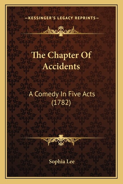 The Chapter Of Accidents: A Comedy In Five Acts (1782)