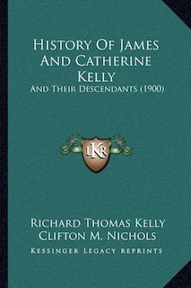 History Of James And Catherine Kelly: And Their Descendants (1900)