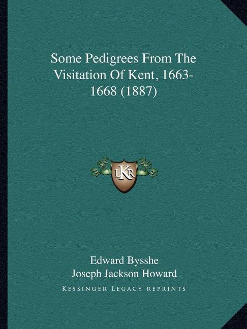 Couverture_Some Pedigrees From The Visitation Of Kent, 1663-1668 (1887)