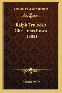 Front cover_Ralph Trulock's Christmas Roses (1882)